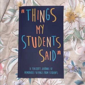“Things My Students Said” teacher journal